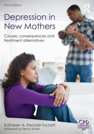 Title: Depression in New Mothers: Causes, Consequences and Treatment Alternatives / Edition 3, Author: Kathleen Kendall-Tackett