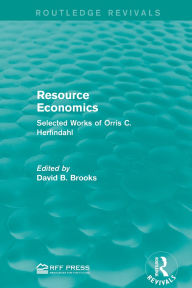 Title: Resource Economics: Selected Works of Orris C. Herfindahl, Author: David B. Brooks