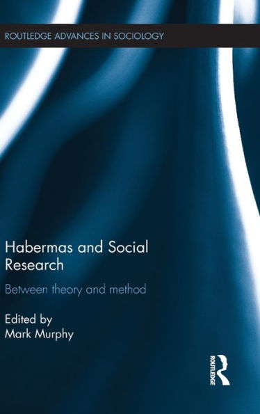 Habermas and Social Research: Between Theory and Method / Edition 1