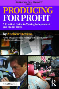 Title: Producing for Profit: A Practical Guide to Making Independent and Studio Films / Edition 1, Author: Andrew Stevens