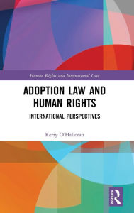 Title: Adoption Law and Human Rights: International Perspectives / Edition 1, Author: Kerry O'Halloran
