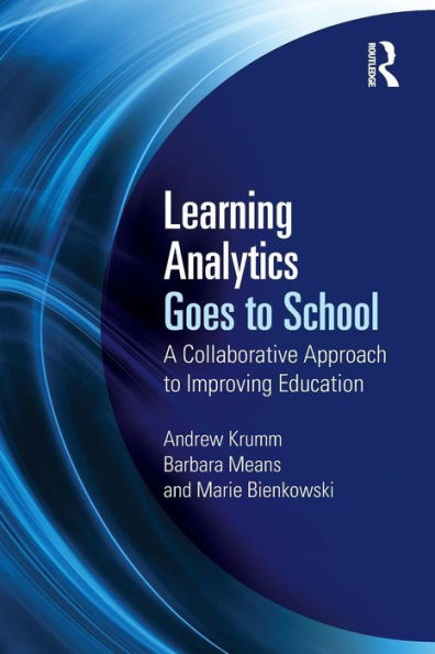 Learning Analytics Goes to School: A Collaborative Approach to Improving Education