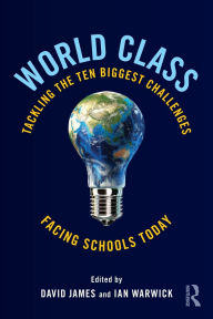 Title: World Class: Tackling the Ten Biggest Challenges Facing Schools Today, Author: David James
