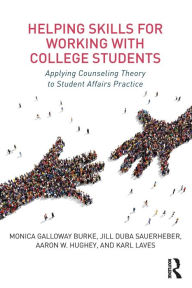 Title: Helping Skills for Working with College Students: Applying Counseling Theory to Student Affairs Practice / Edition 1, Author: Monica Galloway Burke