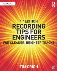 Title: Recording Tips for Engineers: For Cleaner, Brighter Tracks / Edition 4, Author: Tim Crich