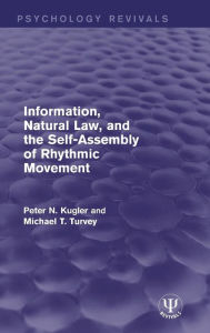 Title: Information, Natural Law, and the Self-Assembly of Rhythmic Movement / Edition 1, Author: Peter N. Kugler