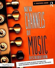 Title: New Channels of Music Distribution: Understanding the Distribution Process, Platforms and Alternative Strategies / Edition 1, Author: C. Michael Brae