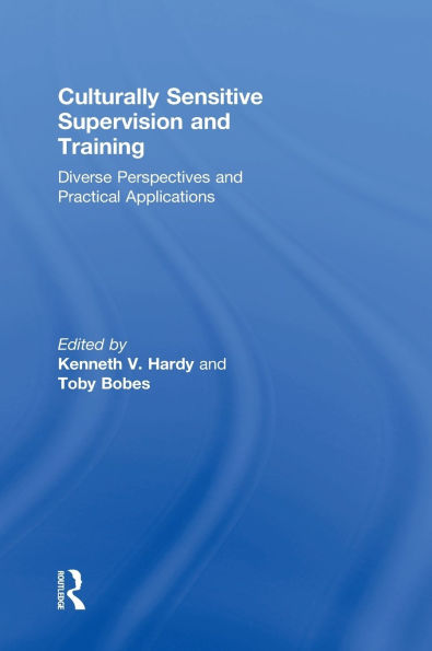 Culturally Sensitive Supervision and Training: Diverse Perspectives and Practical Applications / Edition 1