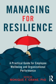 Title: Managing for Resilience: A Practical Guide for Employee Wellbeing and Organizational Performance, Author: Monique Crane