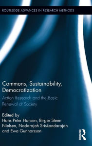 Title: Commons, Sustainability, Democratization: Action Research and the Basic Renewal of Society / Edition 1, Author: Hans Peter Hansen