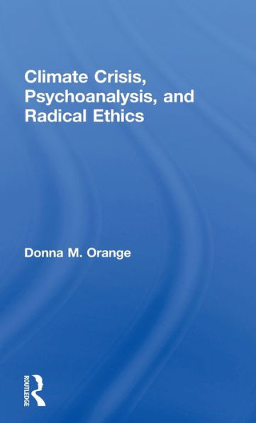 Climate Crisis, Psychoanalysis, and Radical Ethics / Edition 1