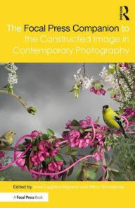 Title: The Focal Press Companion to the Constructed Image in Contemporary Photography / Edition 1, Author: Marni Shindelman