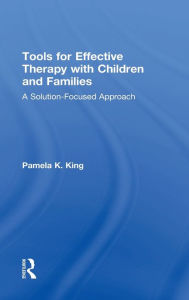 Title: Tools for Effective Therapy with Children and Families: A Solution-Focused Approach, Author: Pamela K. King