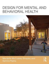 Title: Design for Mental and Behavioral Health / Edition 1, Author: Mardelle McCuskey Shepley