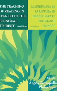 Title: The Teaching of Reading in Spanish to the Bilingual Student: La Enseñanza de la Lectura en Español Para El Estudiante Bilingüe / Edition 2, Author: Angela Carrasquillo
