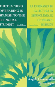 Title: The Teaching of Reading in Spanish to the Bilingual Student: La Ense¤anza De La Lectura En Espa¤ol Para El Estudiante Biling e / Edition 2, Author: Angela Carrasquillo