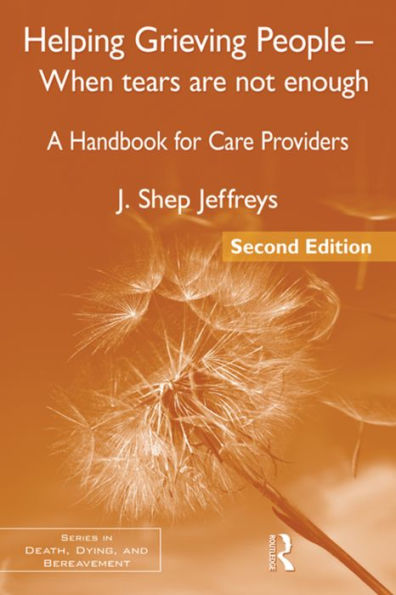 Helping Grieving People - When Tears Are Not Enough: A Handbook for Care Providers / Edition 2