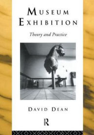 Title: Museum Exhibition: Theory and Practice, Author: David Dean