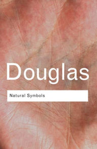 Title: Natural Symbols: Explorations in Cosmology / Edition 3, Author: Professor Mary Douglas