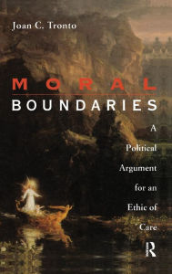 Title: Moral Boundaries: A Political Argument for an Ethic of Care / Edition 1, Author: Joan Tronto