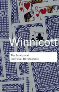 Title: The Family and Individual Development / Edition 1, Author: D. W. Winnicott