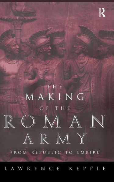 The Making of the Roman Army: From Republic to Empire / Edition 1