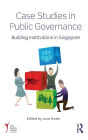 Case Studies in Public Governance: Building Institutions in Singapore