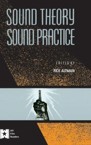 Title: Sound Theory/Sound Practice / Edition 1, Author: Rick Altman