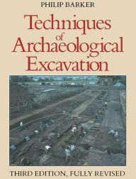 Title: Techniques of Archaeological Excavation / Edition 1, Author: Philip Barker