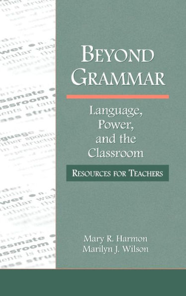 Beyond Grammar: Language, Power, and the Classroom: Resources for Teachers / Edition 1