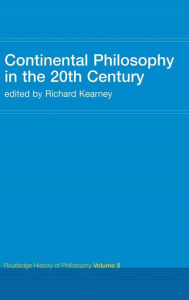 Title: Continental Philosophy in the 20th Century: Routledge History of Philosophy Volume 8 / Edition 1, Author: Richard Kearney