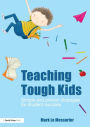 Teaching Tough Kids: Simple and Proven Strategies for Student Success / Edition 1