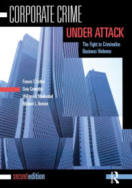 Title: Corporate Crime Under Attack: The Fight to Criminalize Business Violence / Edition 2, Author: Francis T. Cullen