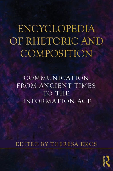 Encyclopedia of Rhetoric and Composition: Communication from Ancient Times to the Information Age / Edition 1