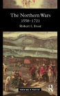 The Northern Wars: War, State and Society in Northeastern Europe, 1558 - 1721