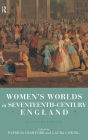 Women's Worlds in Seventeenth Century England: A Sourcebook / Edition 1