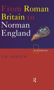 Title: From Roman Britain to Norman England / Edition 2, Author: P.H. Sawyer