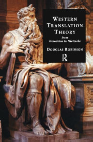 Title: Western Translation Theory from Herodotus to Nietzsche: From Herodotus to Nietzsche / Edition 2, Author: Douglas Robinson