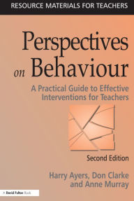 Title: Perspectives on Behaviour: A Practical Guide to Effective Interventions for Teachers / Edition 2, Author: Harry Ayers