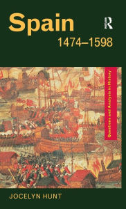 Title: Spain 1474-1598 / Edition 1, Author: Jocelyn Hunt