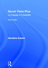 Title: Savoir Faire Plus: Le Français à l'Université / Edition 2, Author: Géraldine Enjelvin