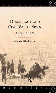 Title: Democracy and Civil War in Spain 1931-1939 / Edition 1, Author: Martin Blinkhorn