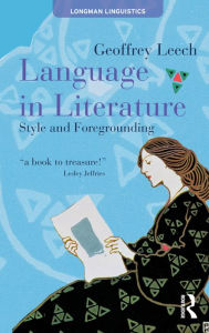 Title: Language in Literature: Style and Foregrounding / Edition 1, Author: Geoffrey Leech