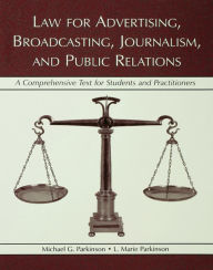 Title: Law for Advertising, Broadcasting, Journalism, and Public Relations / Edition 1, Author: Michael G. Parkinson