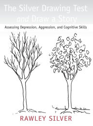 Title: The Silver Drawing Test and Draw a Story: Assessing Depression, Aggression, and Cognitive Skills / Edition 1, Author: Rawley Silver