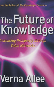 Title: The Future of Knowledge / Edition 1, Author: Verna Allee