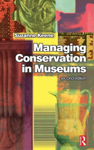 Title: Managing Conservation in Museums / Edition 2, Author: Suzanne Keene