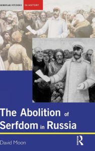 Title: The Abolition of Serfdom in Russia: 1762-1907 / Edition 1, Author: David Moon