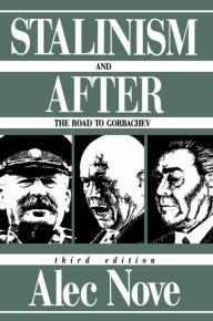 Title: Stalinism and After: The Road to Gorbachev / Edition 3, Author: Alec Nove
