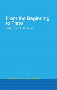 Title: From the Beginning to Plato: Routledge History of Philosophy Volume 1, Author: C.C.W. Taylor